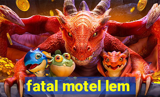 fatal motel lem